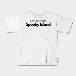 I lost my soul at Spooky Island (black text) Kids T-Shirt